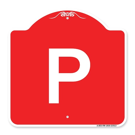 Signmission Designer Series Sign-P Parking Sign, Red & White Aluminum Sign, 18" x 18", RW-1818-23513 A-DES-RW-1818-23513